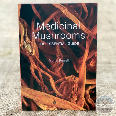 Medicinal Mushrooms: The Essential Guide by Martin Powell