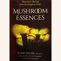 Mushroom Essences book by Robert Rogers